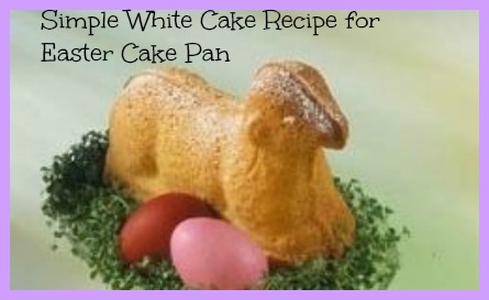 Simple White Cake Recipe for Easter Cake Pan
