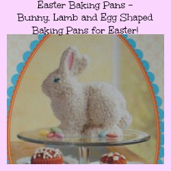 Easter Baking Pans -Bunny, Lamb and Egg Shaped Baking Pans for Easter!